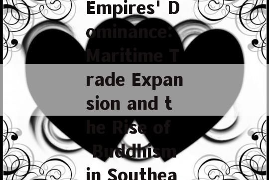 Srivijaya Empires' Dominance: Maritime Trade Expansion and the Rise of Buddhism in Southeast Asia