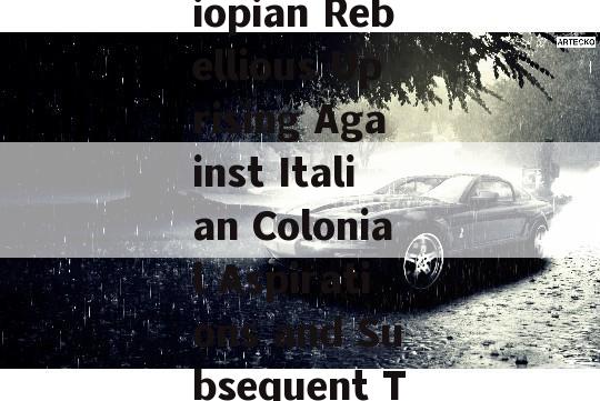 Tigray War (1890-1895), an Ethiopian Rebellious Uprising Against Italian Colonial Aspirations and Subsequent Treaty of Wuchale Signing,